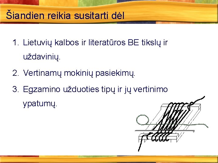 Šiandien reikia susitarti dėl 1. Lietuvių kalbos ir literatūros BE tikslų ir uždavinių. 2.