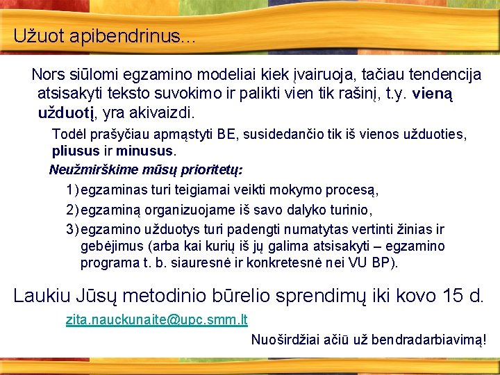 Užuot apibendrinus. . . Nors siūlomi egzamino modeliai kiek įvairuoja, tačiau tendencija atsisakyti teksto