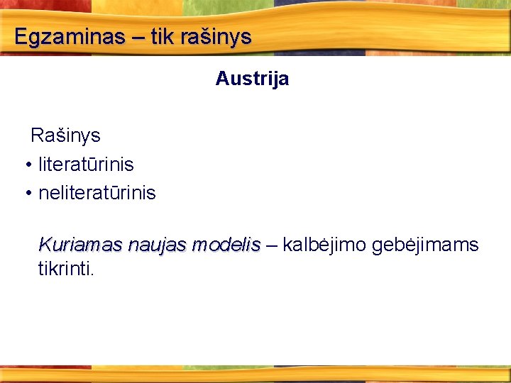 Egzaminas – tik rašinys Austrija Rašinys • literatūrinis • neliteratūrinis Kuriamas naujas modelis –