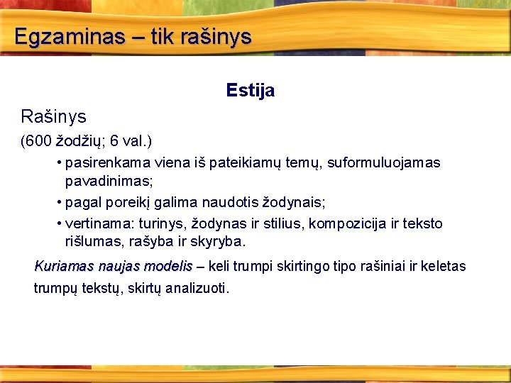 Egzaminas – tik rašinys Estija Rašinys (600 žodžių; 6 val. ) • pasirenkama viena