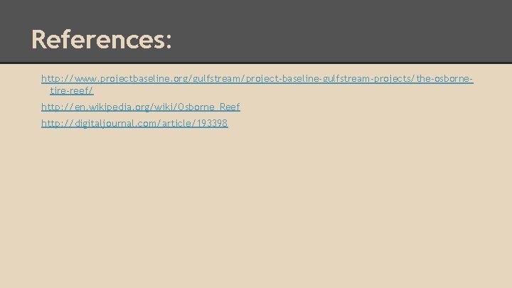 References: http: //www. projectbaseline. org/gulfstream/project-baseline-gulfstream-projects/the-osbornetire-reef/ http: //en. wikipedia. org/wiki/Osborne_Reef http: //digitaljournal. com/article/193398 