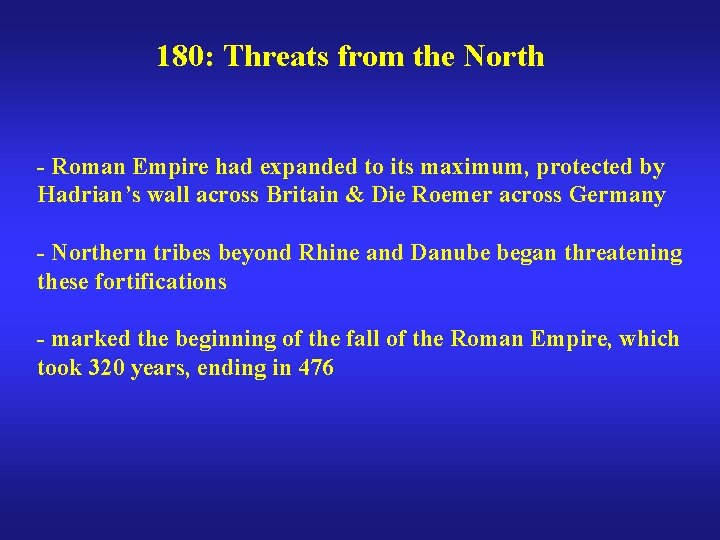180: Threats from the North - Roman Empire had expanded to its maximum, protected