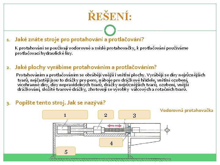 ŘEŠENÍ: 1. Jaké znáte stroje protahování a protlačování? K protahování se používají vodorovné a