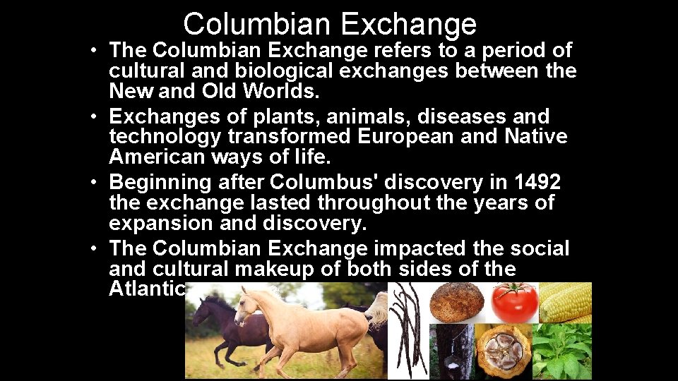 Columbian Exchange • The Columbian Exchange refers to a period of cultural and biological