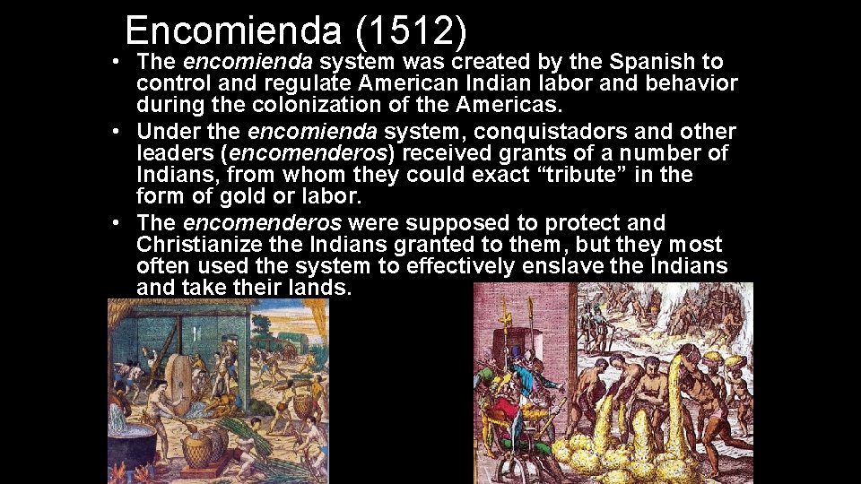 Encomienda (1512) • The encomienda system was created by the Spanish to control and