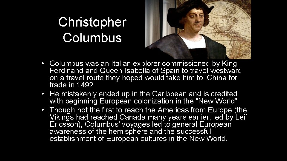 Christopher Columbus • Columbus was an Italian explorer commissioned by King Ferdinand Queen Isabella