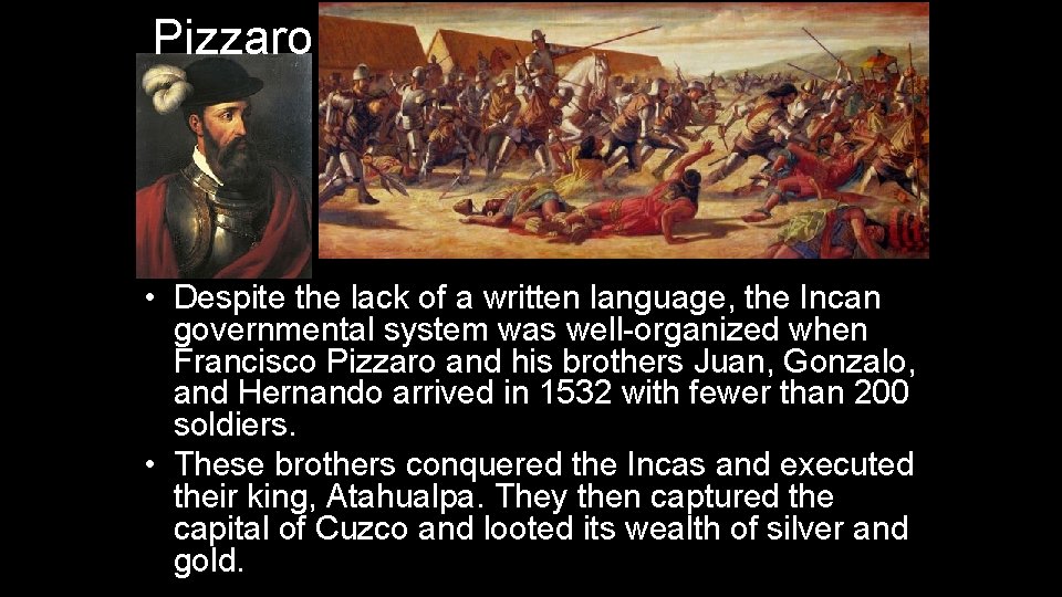 Pizzaro • Despite the lack of a written language, the Incan governmental system was