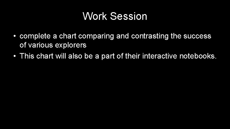 Work Session • complete a chart comparing and contrasting the success of various explorers