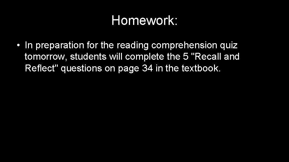 Homework: • In preparation for the reading comprehension quiz tomorrow, students will complete the