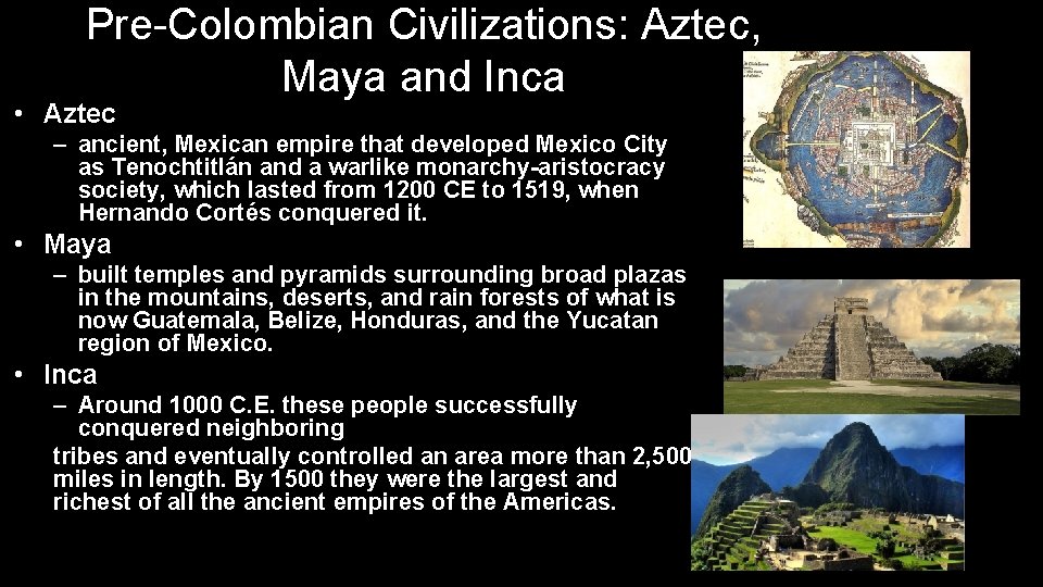 Pre-Colombian Civilizations: Aztec, Maya and Inca • Aztec – ancient, Mexican empire that developed