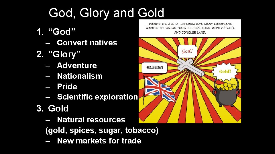 God, Glory and Gold 1. “God” – Convert natives 2. “Glory” – – Adventure