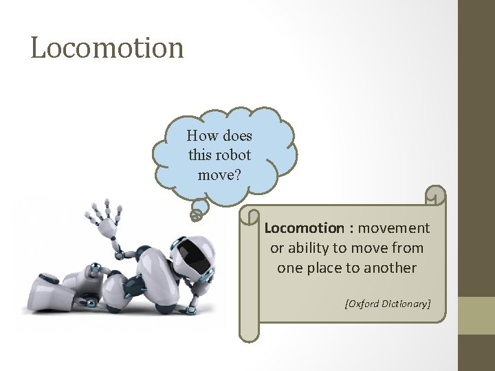 Locomotion How does this robot move? Locomotion : movement or ability to move from