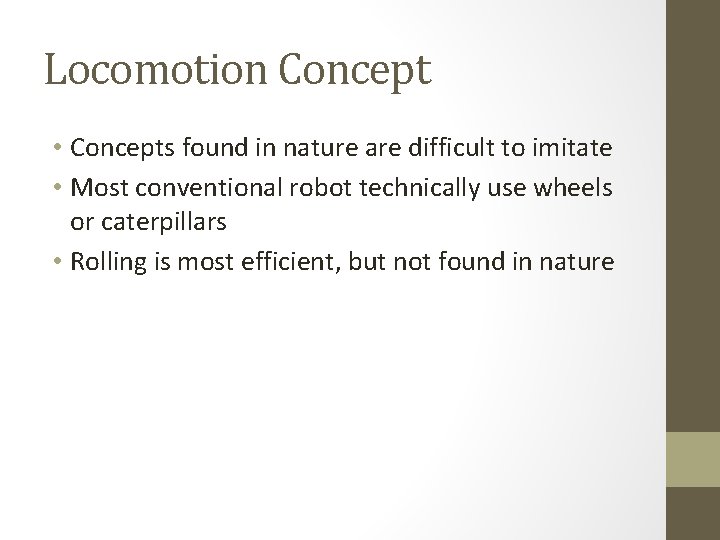 Locomotion Concept • Concepts found in nature are difficult to imitate • Most conventional