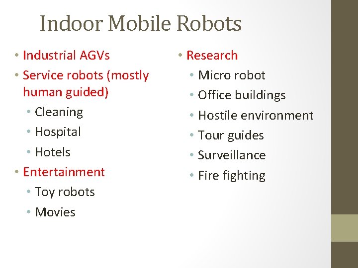 Indoor Mobile Robots • Industrial AGVs • Service robots (mostly human guided) • Cleaning