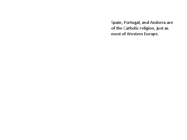 Spain, Portugal, and Andorra are of the Catholic religion, just as most of Western