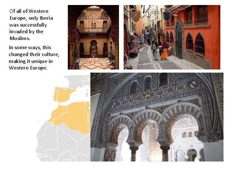 Of all of Western Europe, only Iberia was successfully invaded by the Muslims. In