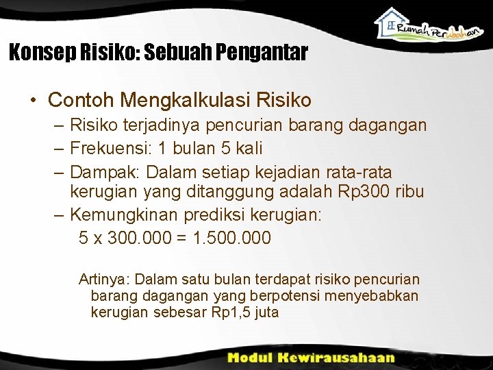 Konsep Risiko: Sebuah Pengantar • Contoh Mengkalkulasi Risiko – Risiko terjadinya pencurian barang dagangan