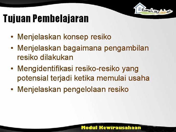 Tujuan Pembelajaran • Menjelaskan konsep resiko • Menjelaskan bagaimana pengambilan resiko dilakukan • Mengidentifikasi