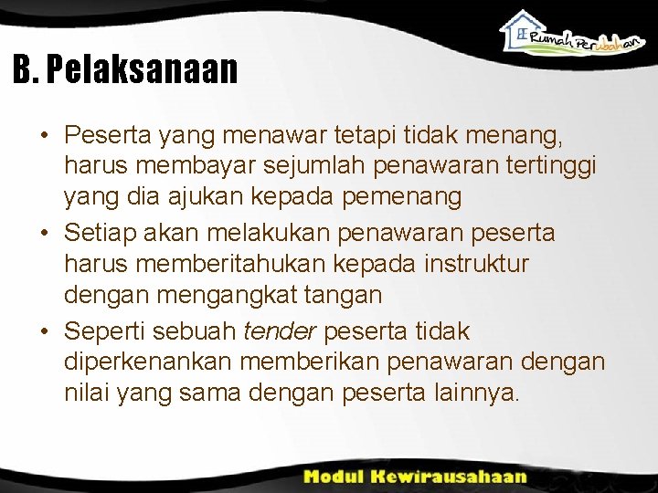 B. Pelaksanaan • Peserta yang menawar tetapi tidak menang, harus membayar sejumlah penawaran tertinggi