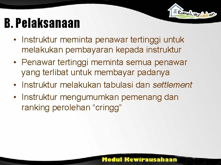 B. Pelaksanaan • Instruktur meminta penawar tertinggi untuk melakukan pembayaran kepada instruktur • Penawar