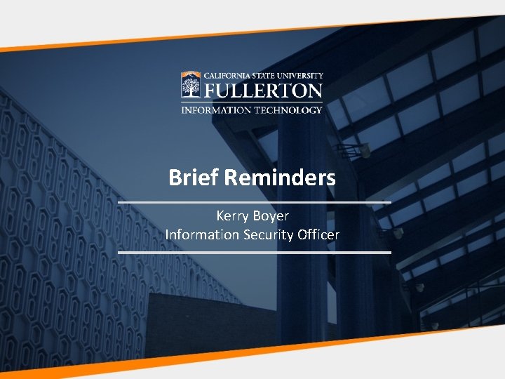 Brief Reminders Kerry Boyer Information Security Officer 