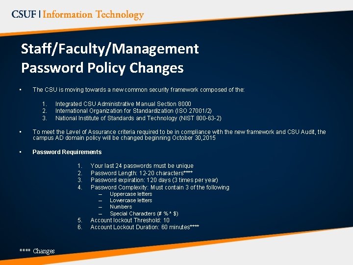 Staff/Faculty/Management Password Policy Changes • The CSU is moving towards a new common security