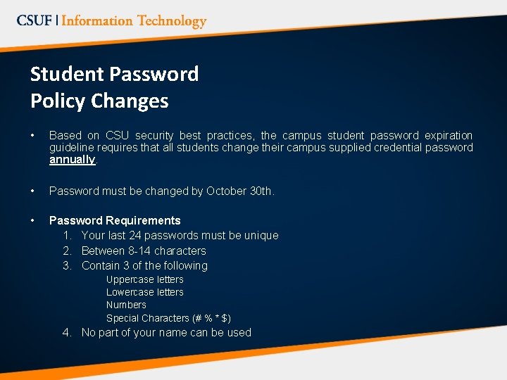 Student Password Policy Changes • Based on CSU security best practices, the campus student