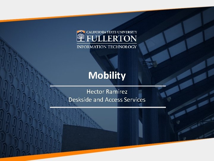 Mobility Hector Ramirez Deskside and Access Services 