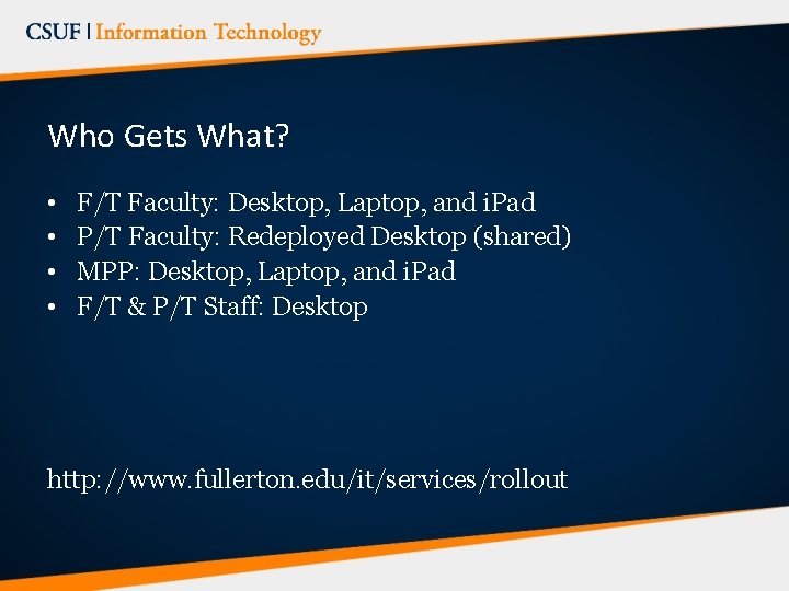 Who Gets What? • • F/T Faculty: Desktop, Laptop, and i. Pad P/T Faculty: