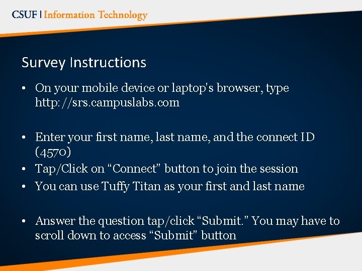 Survey Instructions • On your mobile device or laptop’s browser, type http: //srs. campuslabs.