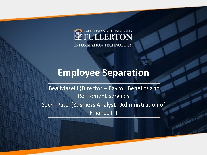 Employee Separation Bea Maselli (Director – Payroll Benefits and Retirement Services Suchi Patel (Business