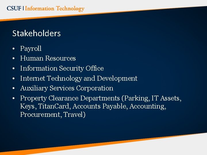 Stakeholders • • • Payroll Human Resources Information Security Office Internet Technology and Development