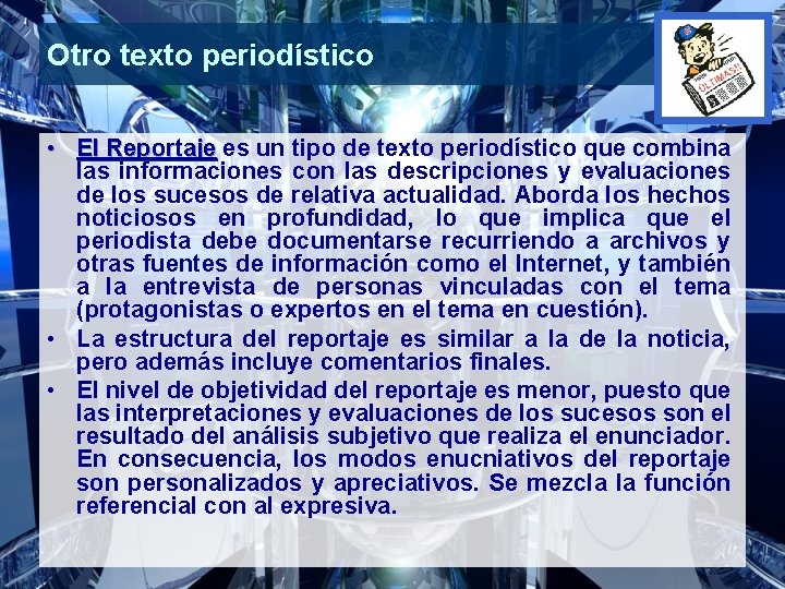 Otro texto periodístico • El Reportaje es un tipo de texto periodístico que combina