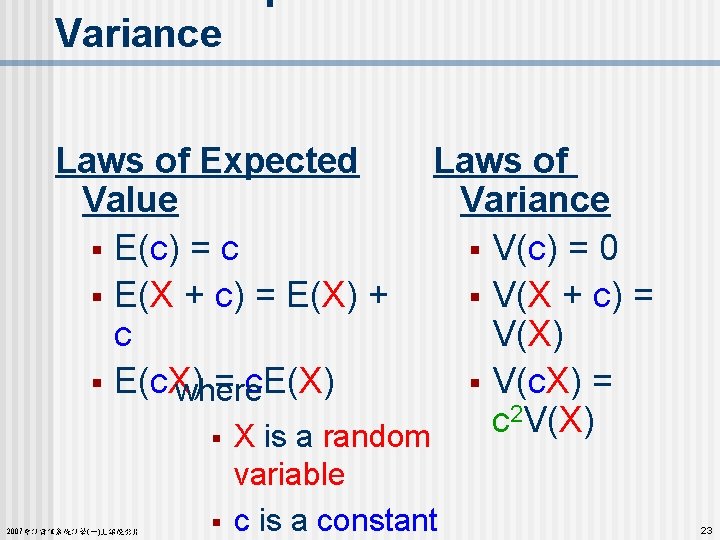 Variance Laws of Expected Value § E(c) = c § E(X + c) =