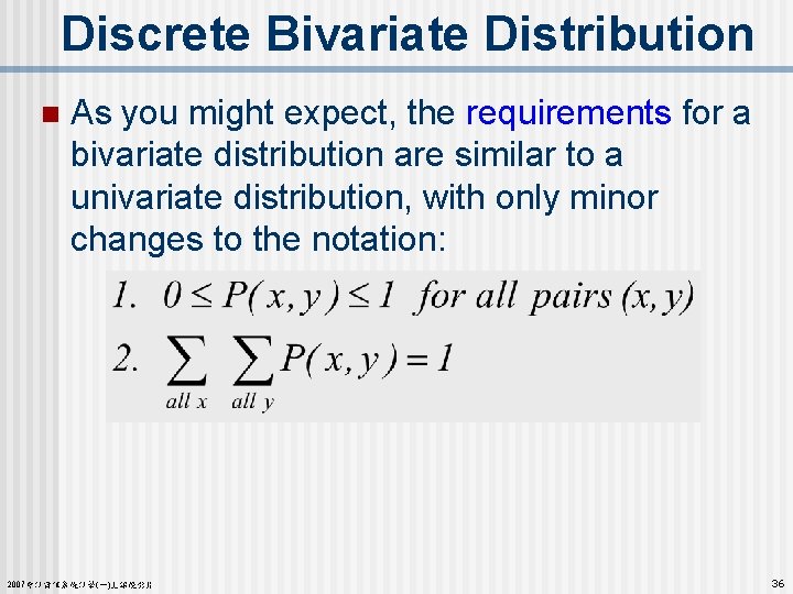 Discrete Bivariate Distribution n As you might expect, the requirements for a bivariate distribution