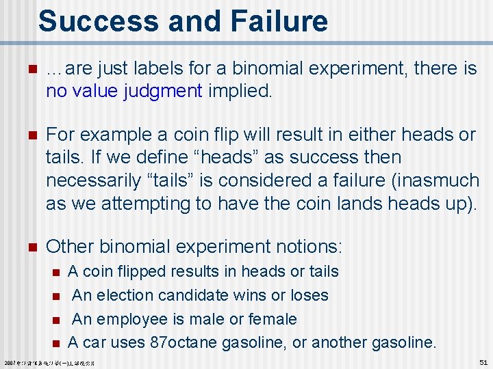 Success and Failure n …are just labels for a binomial experiment, there is no