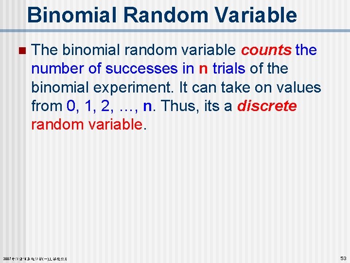 Binomial Random Variable n The binomial random variable counts the number of successes in