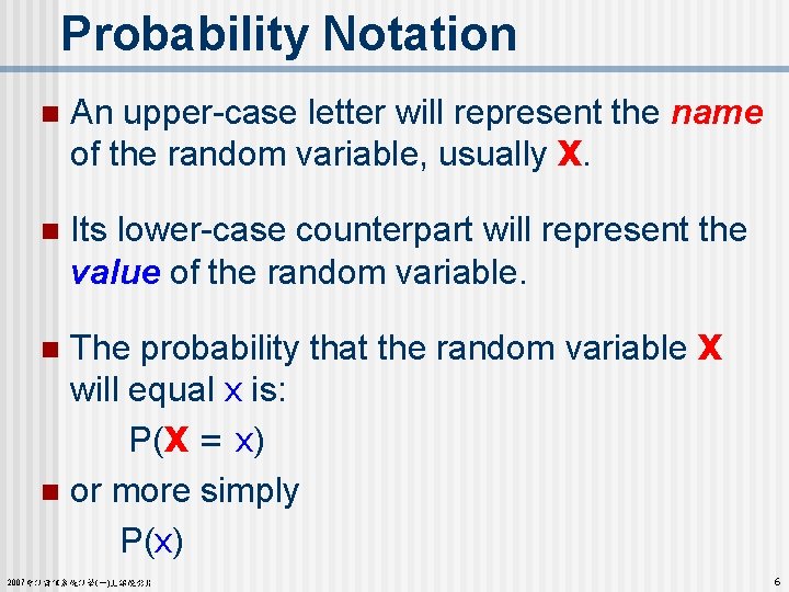 Probability Notation n An upper-case letter will represent the name of the random variable,