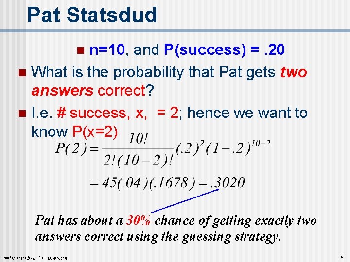 Pat Statsdud n=10, and P(success) =. 20 n What is the probability that Pat