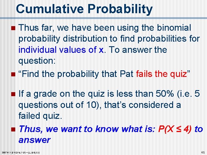 Cumulative Probability Thus far, we have been using the binomial probability distribution to find