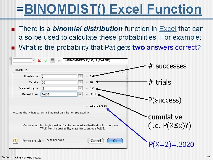 =BINOMDIST() Excel Function n n There is a binomial distribution function in Excel that