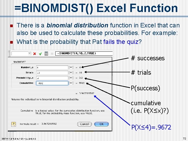 =BINOMDIST() Excel Function n n There is a binomial distribution function in Excel that