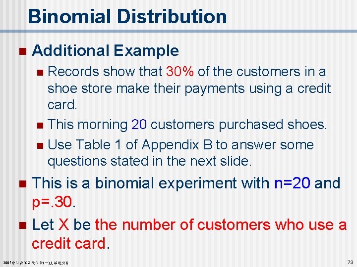 Binomial Distribution n Additional Example Records show that 30% of the customers in a