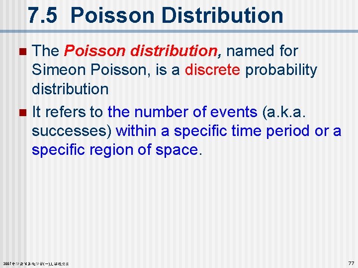 7. 5 Poisson Distribution The Poisson distribution, named for Simeon Poisson, is a discrete