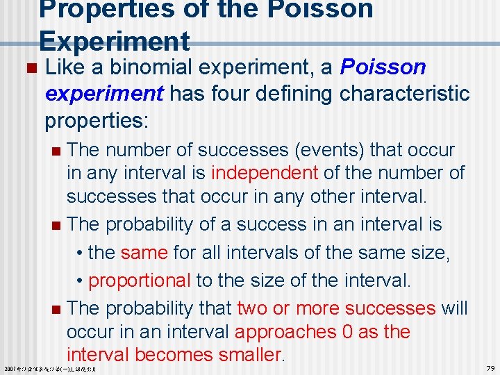 Properties of the Poisson Experiment n Like a binomial experiment, a Poisson experiment has