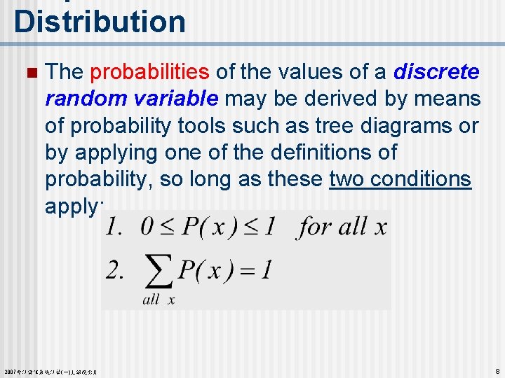 Distribution n The probabilities of the values of a discrete random variable may be