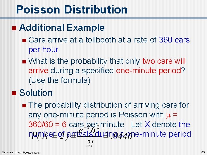 Poisson Distribution n Additional Example Cars arrive at a tollbooth at a rate of