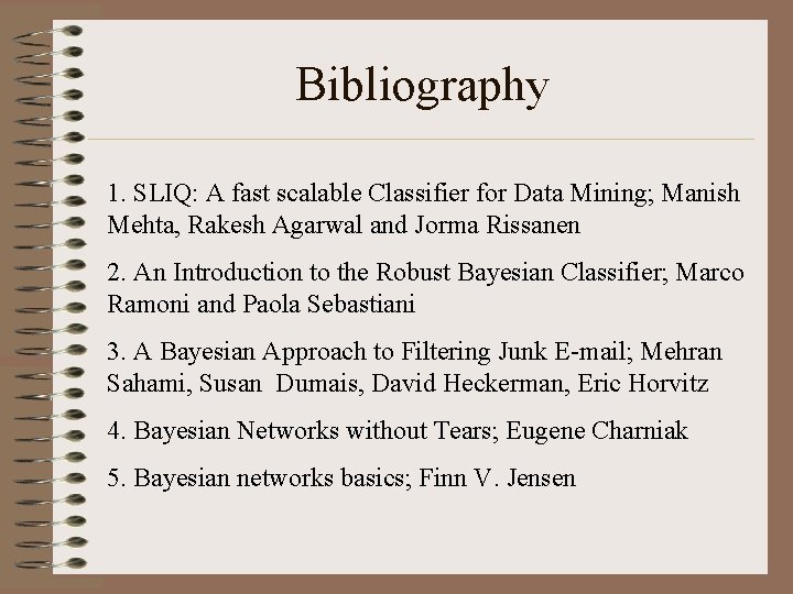 Bibliography 1. SLIQ: A fast scalable Classifier for Data Mining; Manish Mehta, Rakesh Agarwal