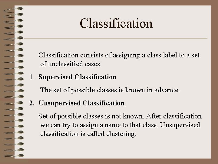 Classification consists of assigning a class label to a set of unclassified cases. 1.