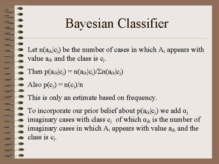 Bayesian Classifier Let n(aik|cj) be the number of cases in which Ai appears with
